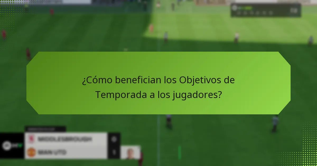 ¿Cómo benefician los Objetivos de Temporada a los jugadores?