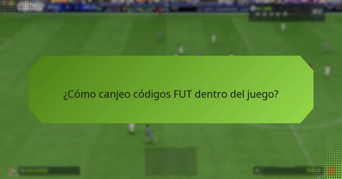 ¿Cómo canjeo códigos FUT dentro del juego?