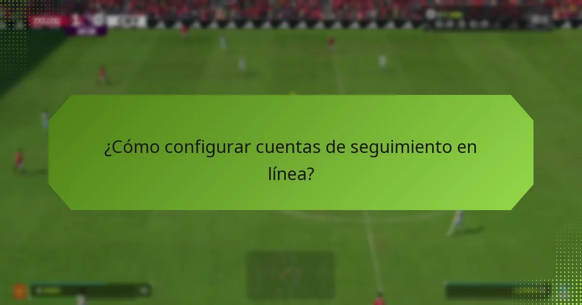 ¿Cómo utilizar las características dentro del juego para el seguimiento?