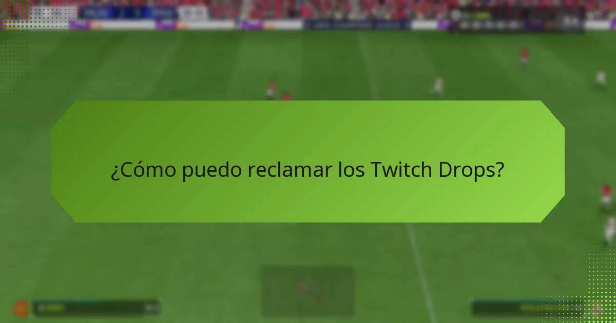 ¿Cómo puedo reclamar los Twitch Drops?