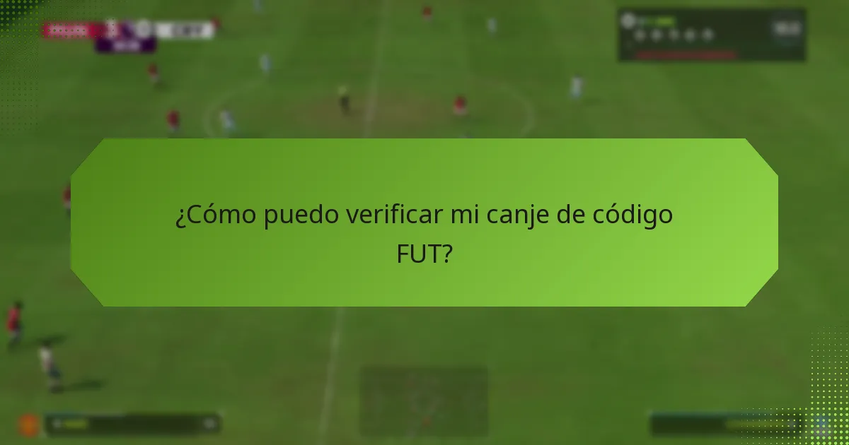 ¿Cómo puedo verificar mi canje de código FUT?
