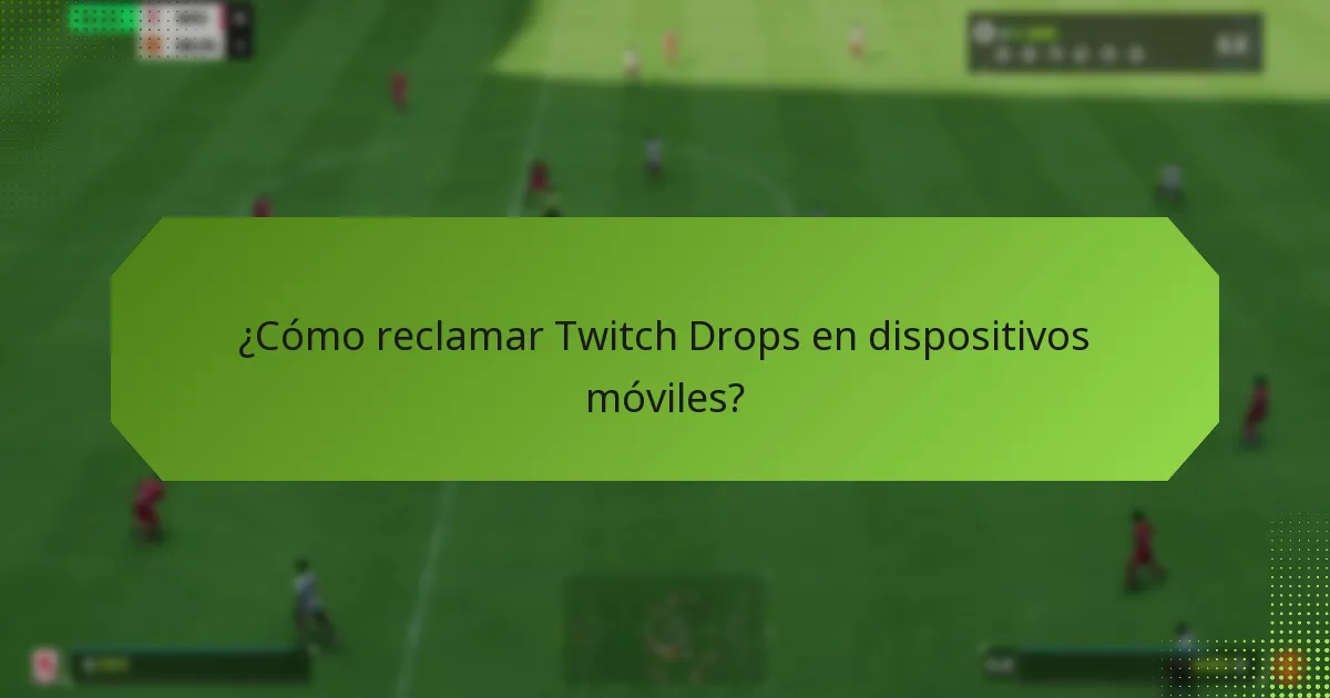 ¿Cómo reclamar Twitch Drops en dispositivos móviles?