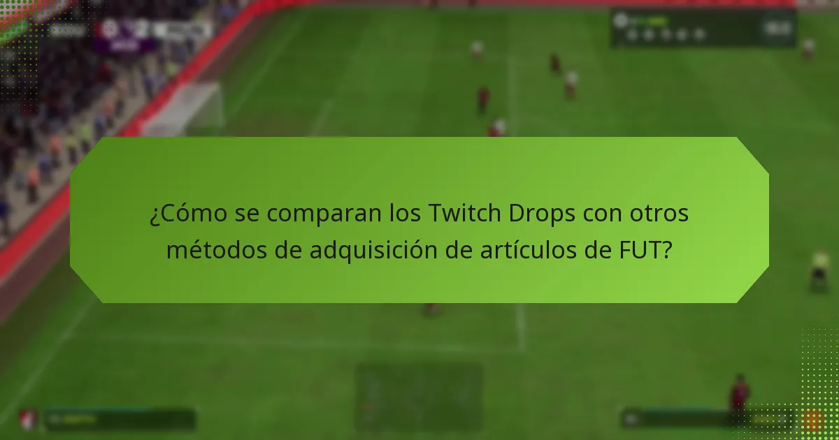 ¿Cómo pueden los jugadores utilizar eficazmente los Twitch Drops para adquirir artículos de FUT?