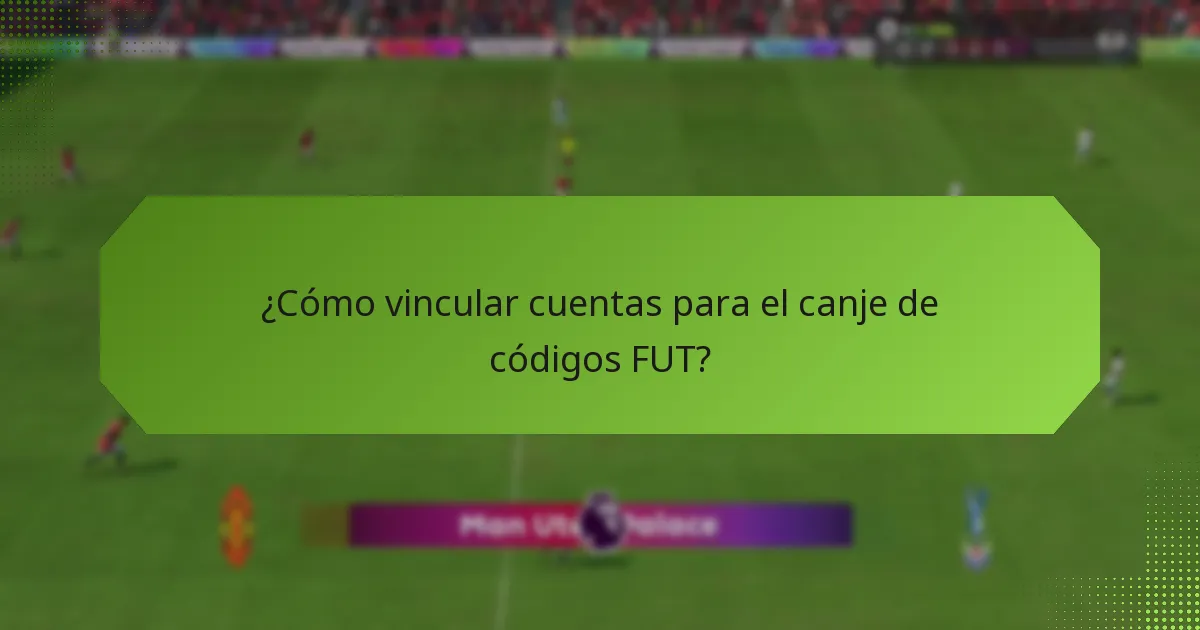 ¿Cómo vincular cuentas para el canje de códigos FUT?