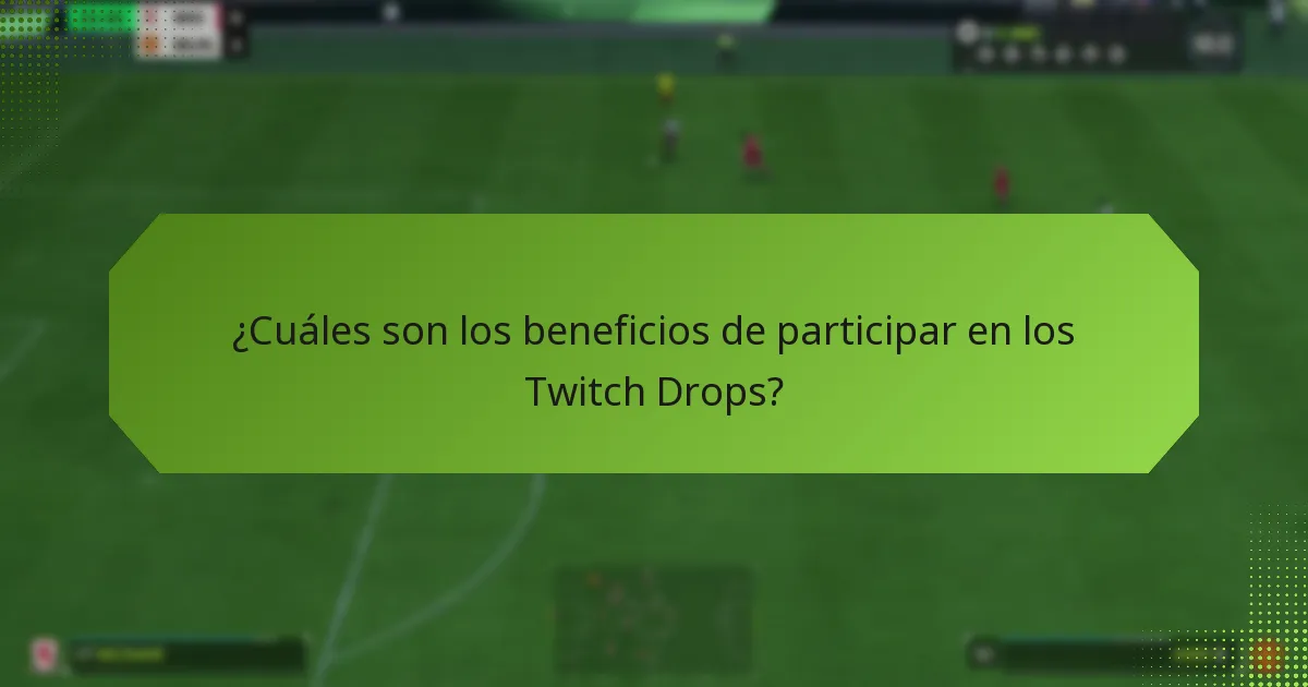 ¿Cuáles son los beneficios de participar en los Twitch Drops?
