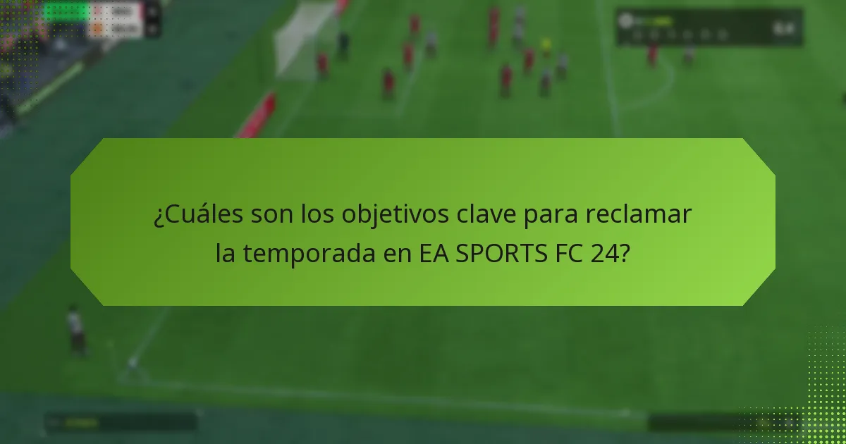 ¿Cuáles son los requisitos previos para reclamar los objetivos de la temporada?
