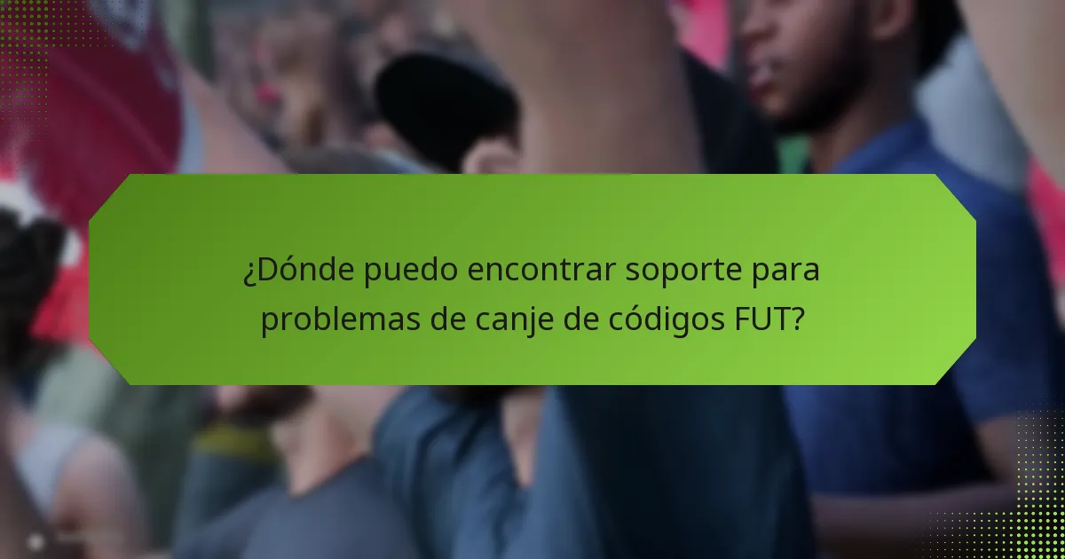 ¿Dónde puedo encontrar soporte para problemas de canje de códigos FUT?