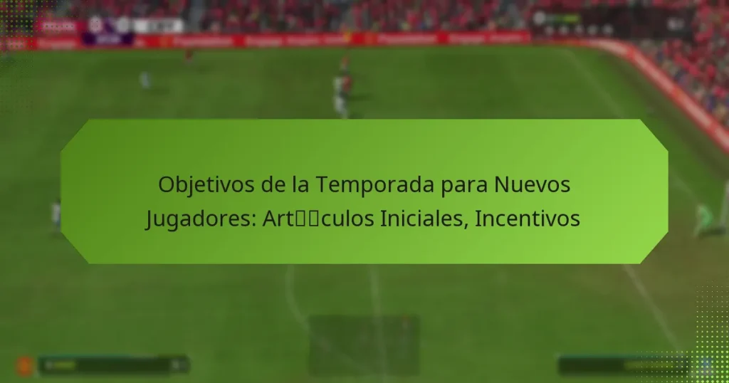 featured-image-objetivos-de-la-temporada-para-nuevos-jugadores-artculos-iniciales-incentivos