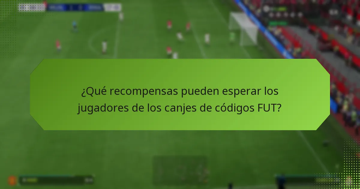 ¿Qué recompensas pueden esperar los jugadores de los canjes de códigos FUT?