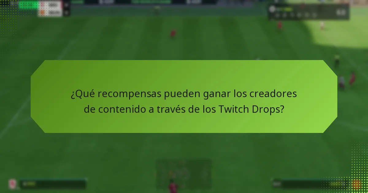 ¿Cómo impactan los Twitch Drops en las oportunidades de monetización para los creadores de contenido?