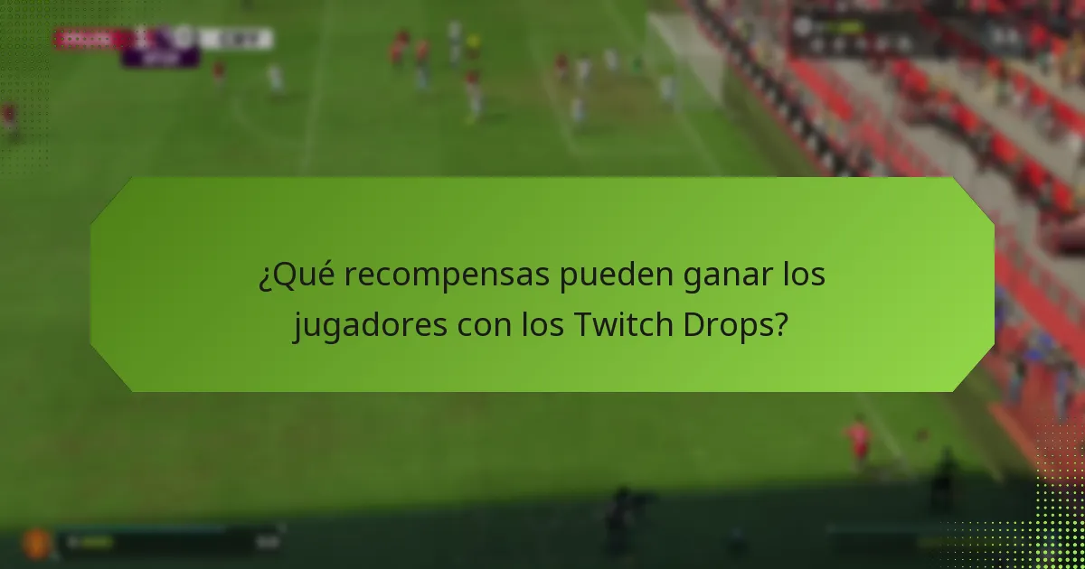 ¿Qué recompensas pueden ganar los jugadores con los Twitch Drops?